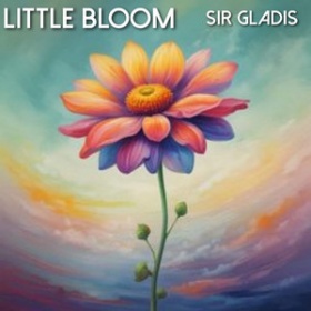 SIR GLADIS - LITTLE BLOOM